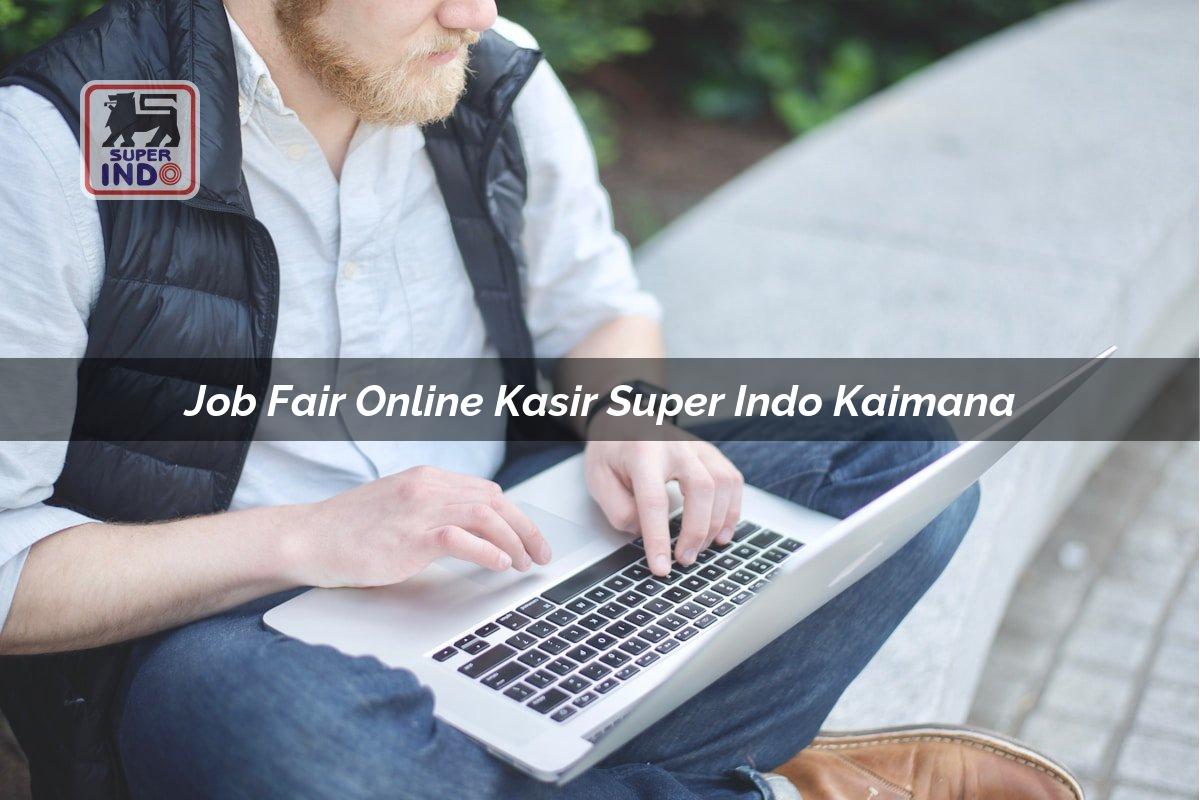 Job Fair Online Kasir Super Indo , Kaimana