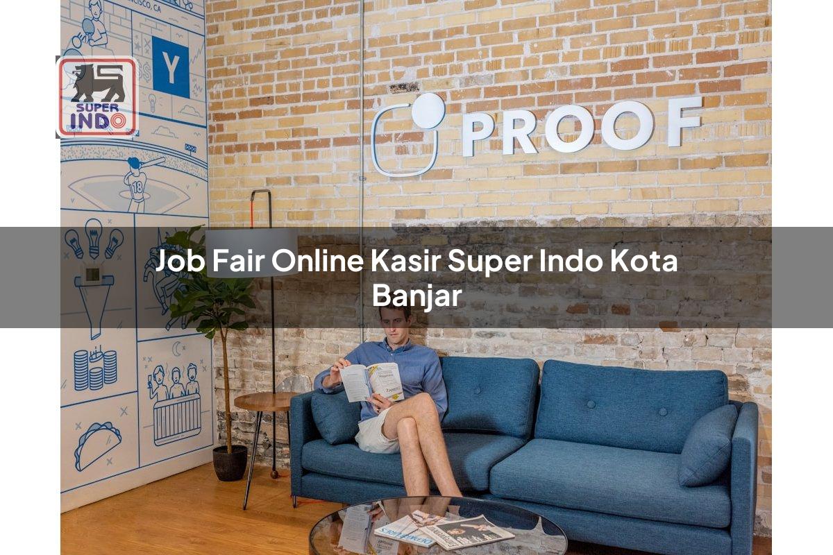 Job Fair Online Kasir Super Indo , Kota Banjar