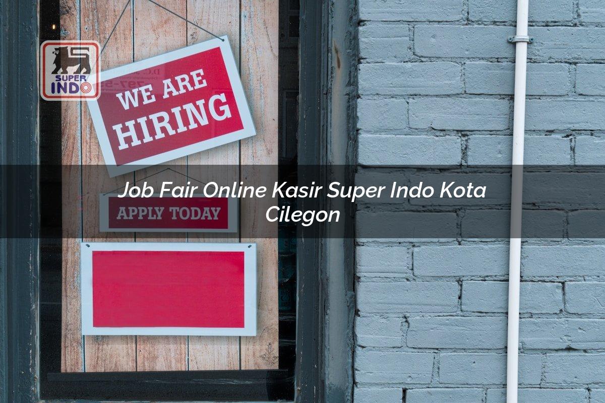 Job Fair Online Kasir Super Indo , Kota Cilegon