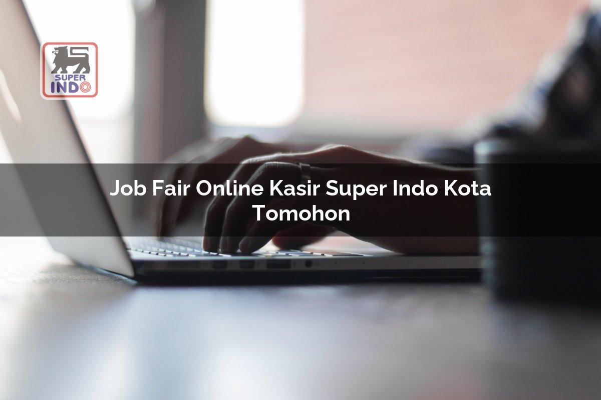 Job Fair Online Kasir Super Indo , Kota Tomohon
