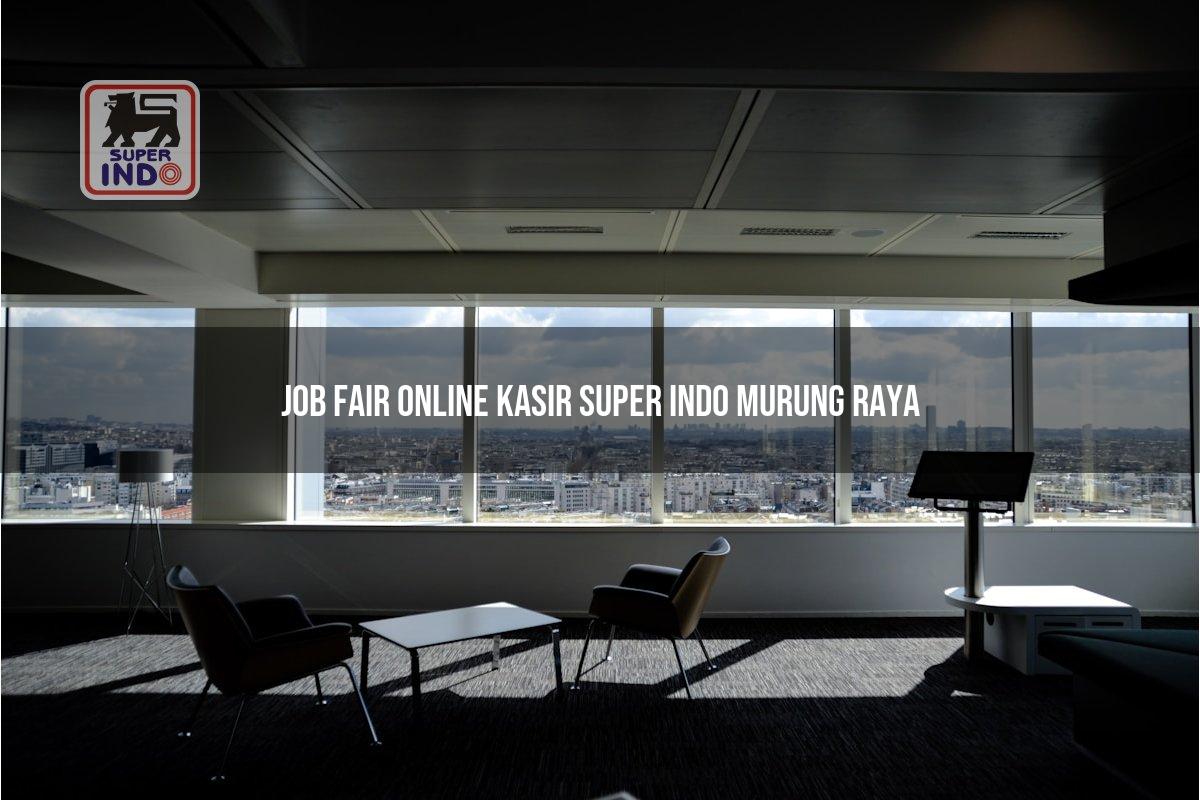 Job Fair Online Kasir Super Indo , Murung Raya