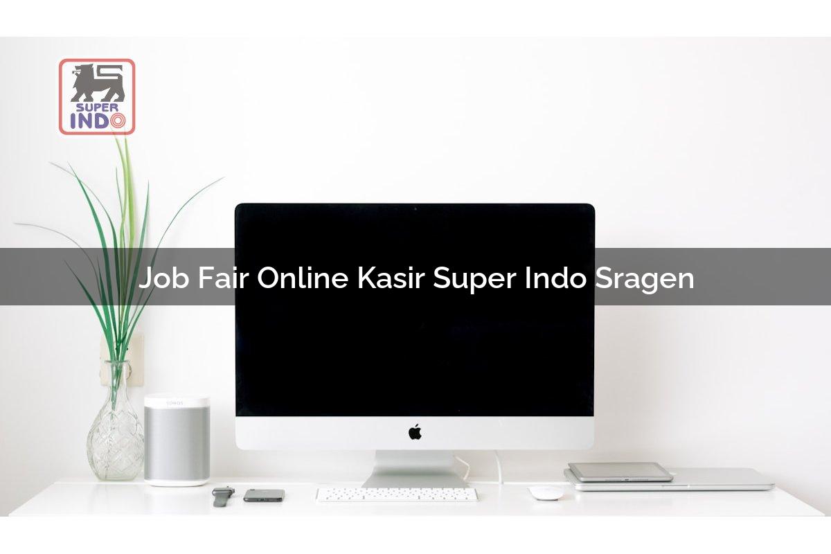 Job Fair Online Kasir Super Indo , Sragen