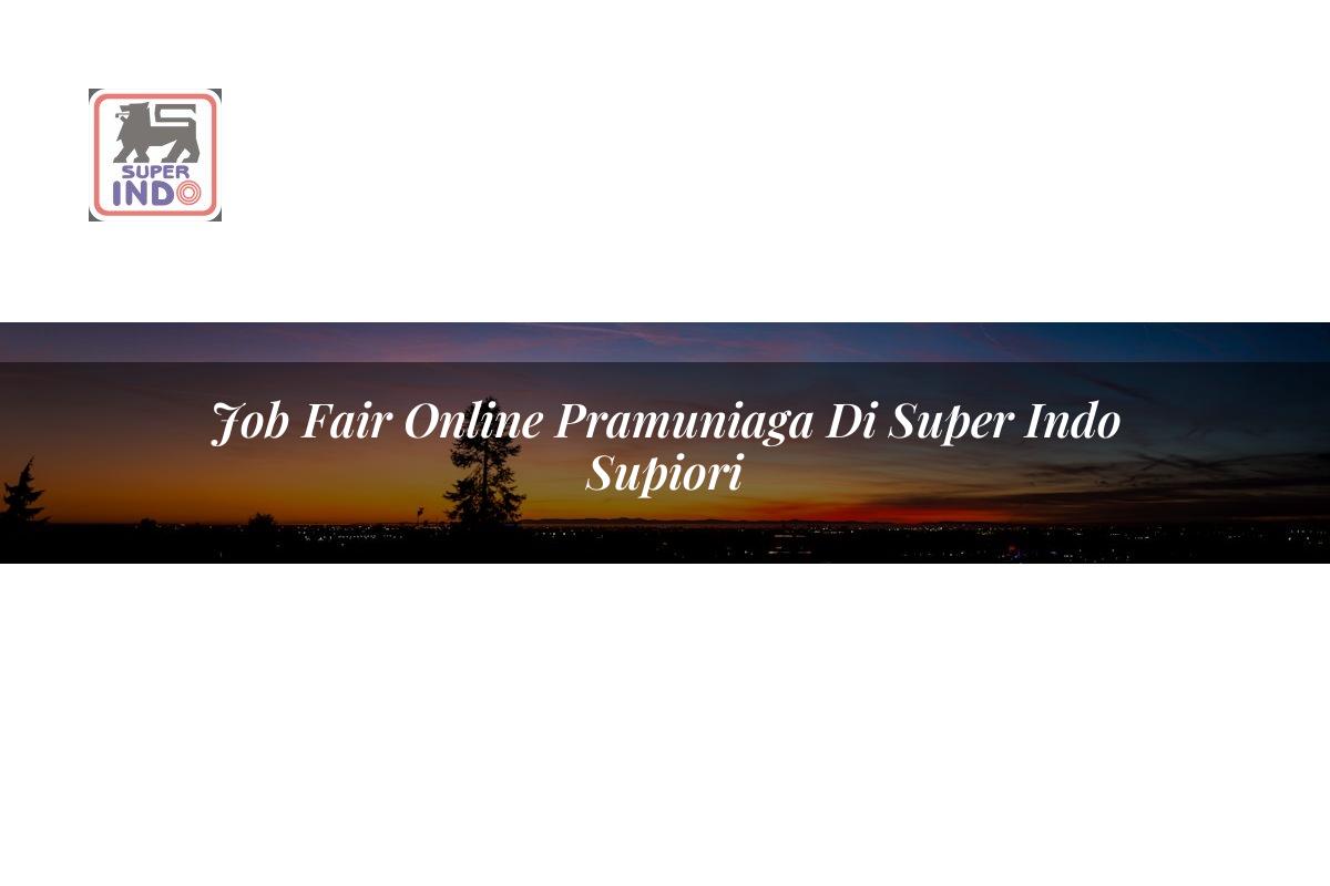 Job Fair Online Pramuniaga di Super Indo Supiori