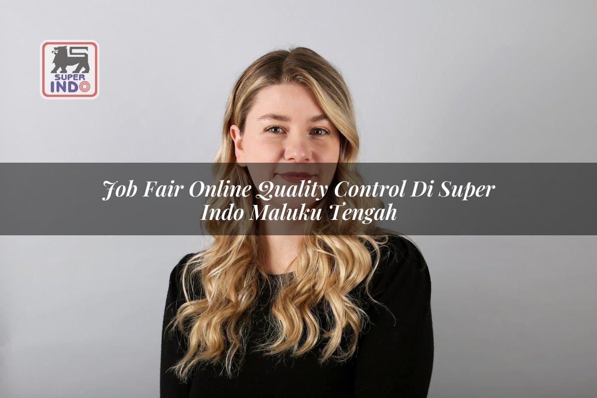 Job Fair Online Quality Control di Super Indo Maluku Tengah