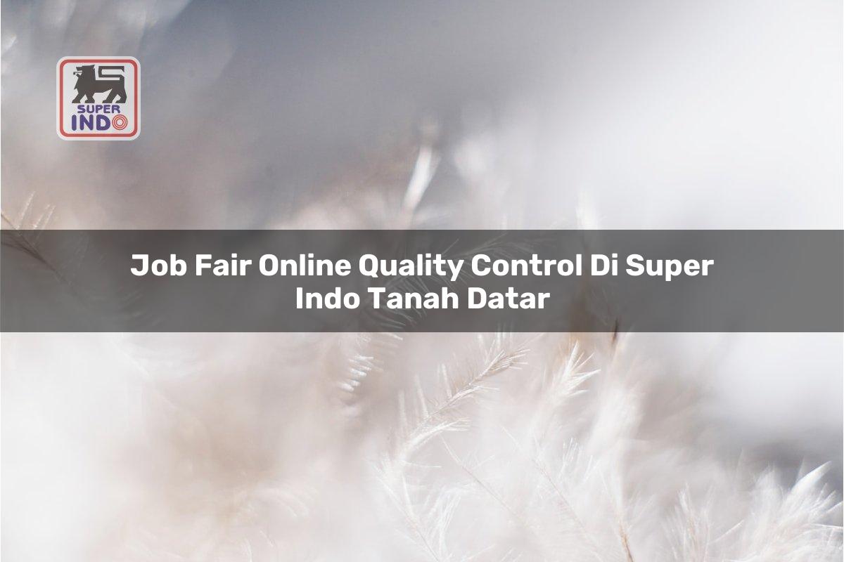 Job Fair Online Quality Control di Super Indo Tanah Datar