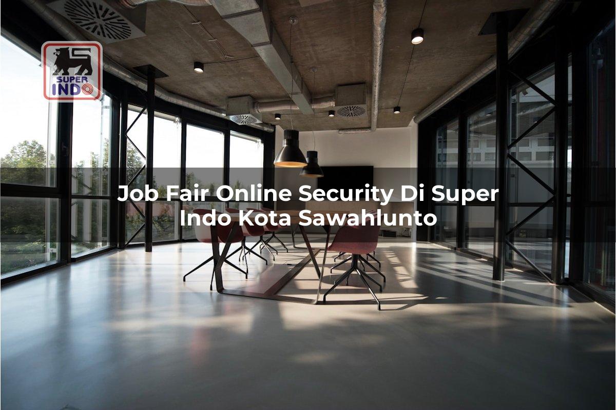 Job Fair Online Security di Super Indo Kota Sawahlunto