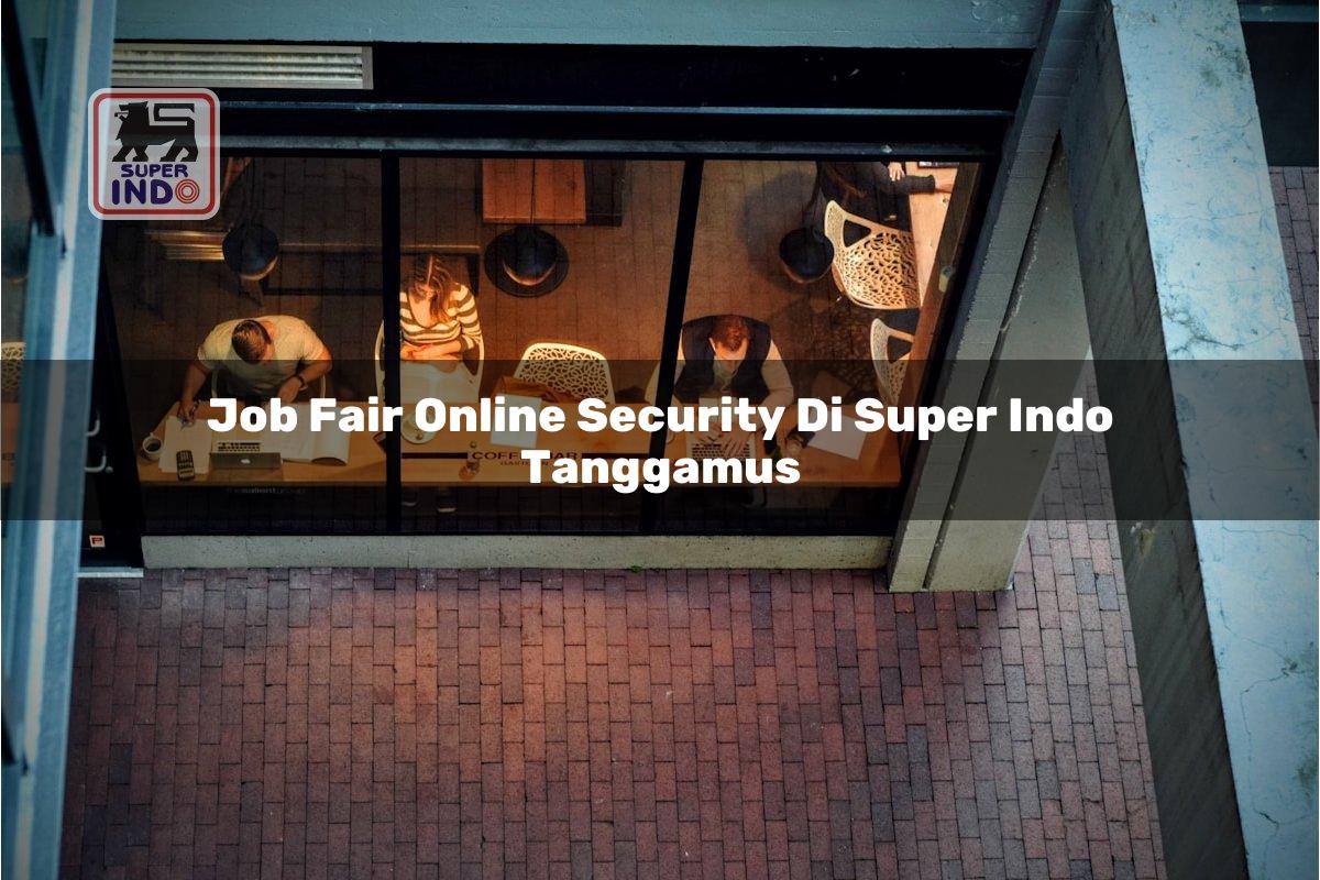 Job Fair Online Security di Super Indo Tanggamus