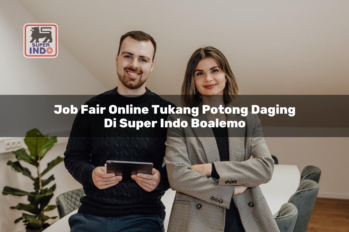 Job Fair Online Tukang Potong Daging di Super Indo Boalemo