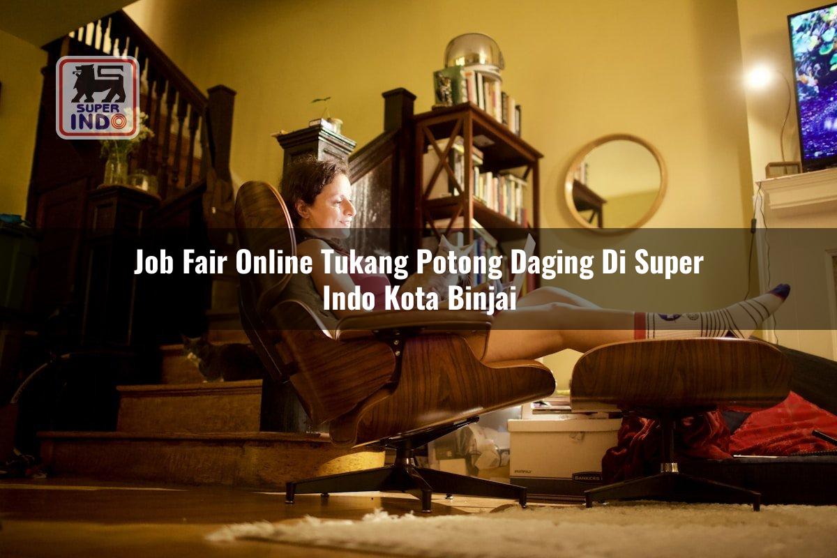 Job Fair Online Tukang Potong Daging di Super Indo Kota Binjai