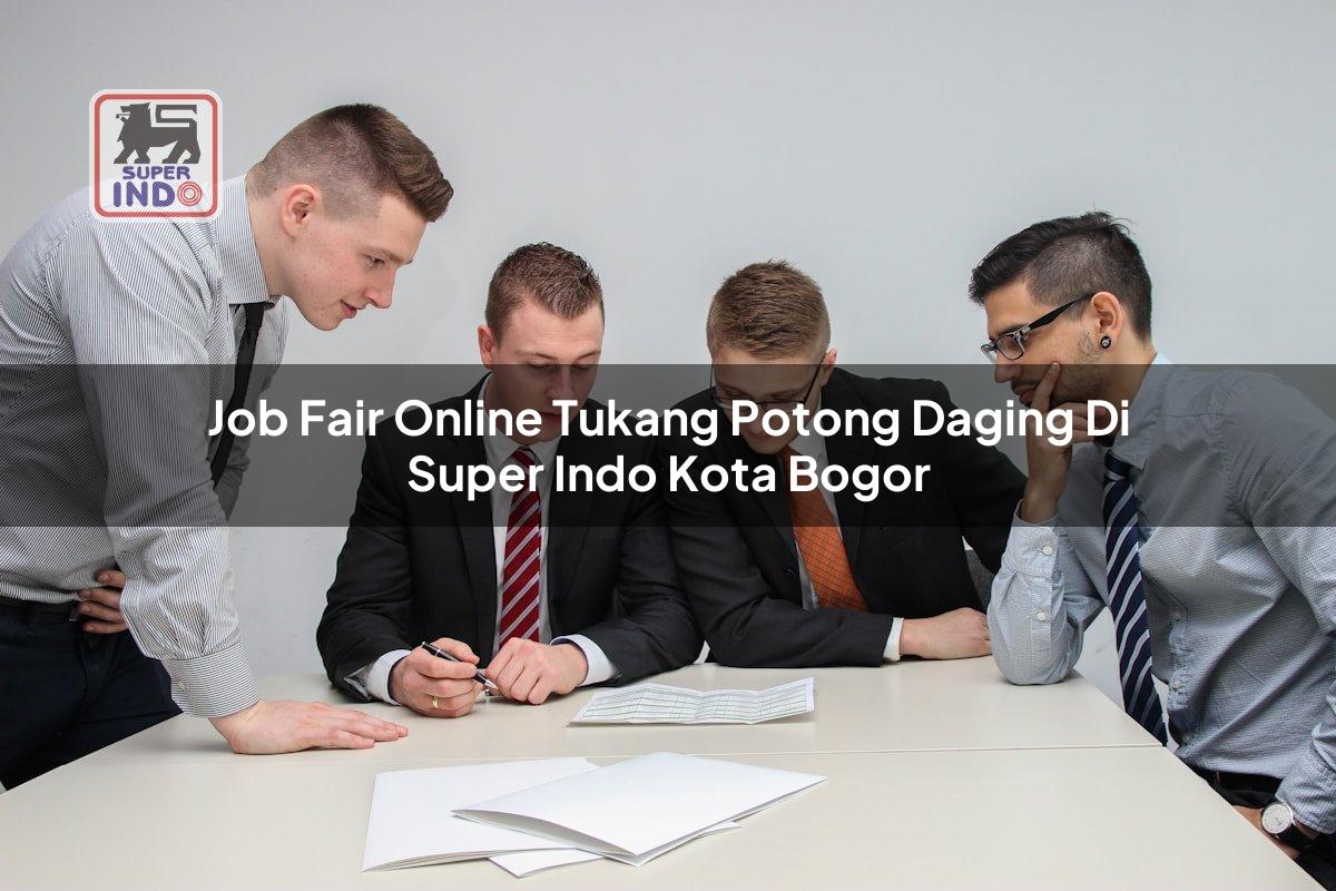 Job Fair Online Tukang Potong Daging di Super Indo Kota Bogor