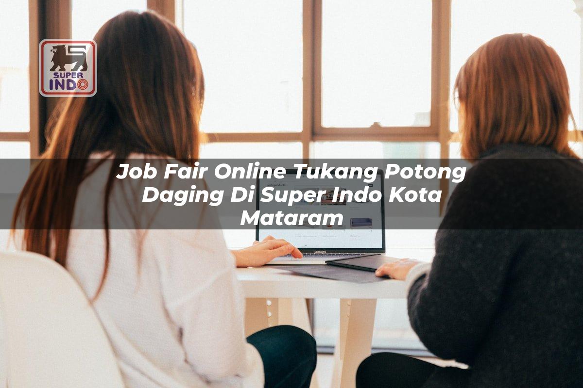 Job Fair Online Tukang Potong Daging di Super Indo Kota Mataram