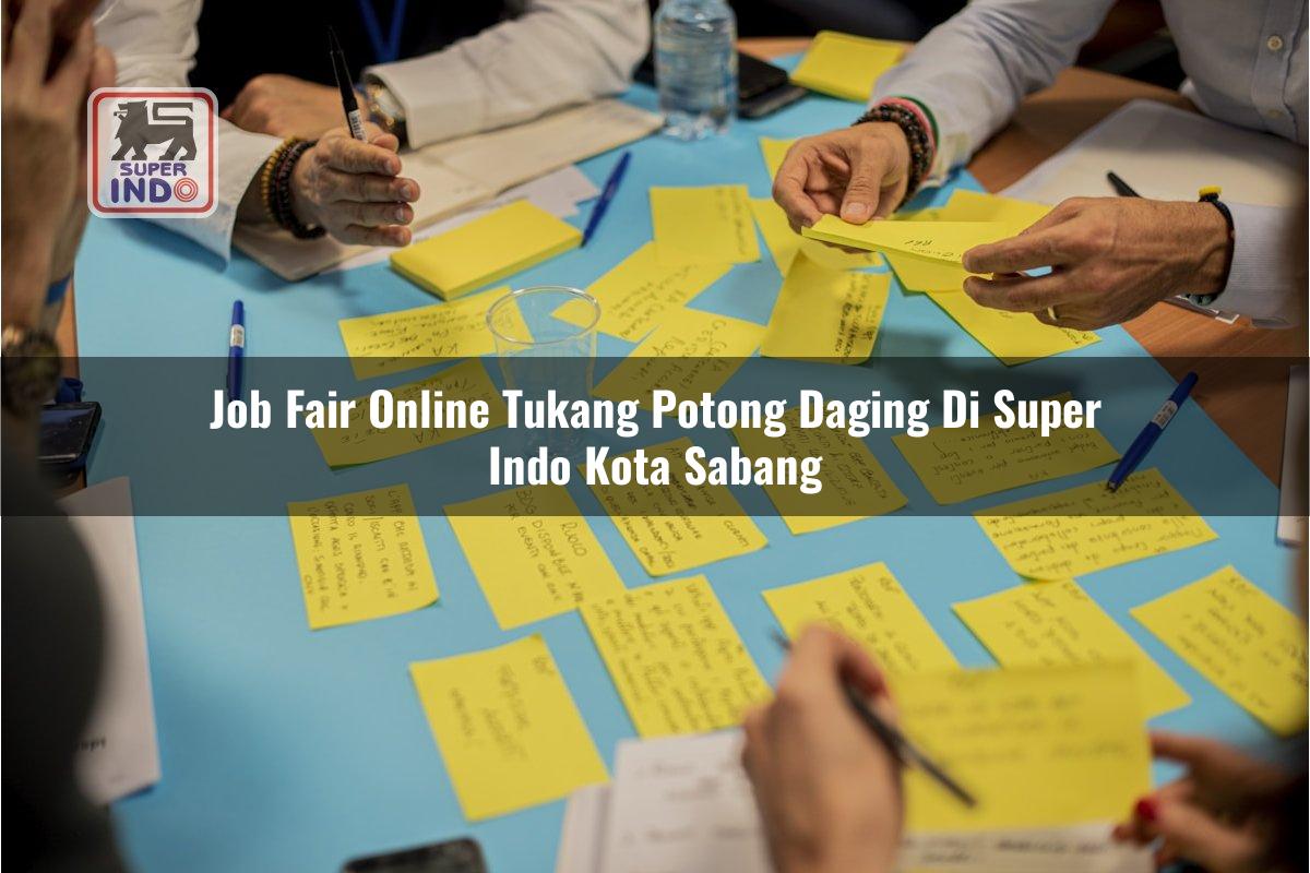 Job Fair Online Tukang Potong Daging di Super Indo Kota Sabang