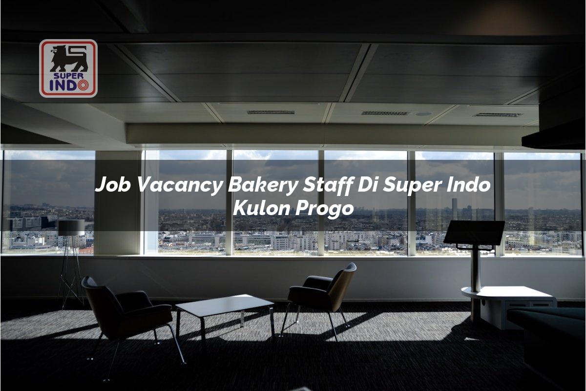 Job Vacancy Bakery Staff di Super Indo Kulon Progo