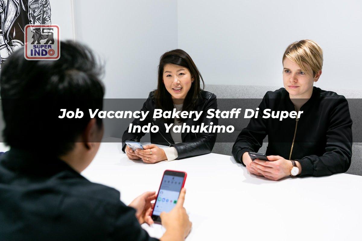 Job Vacancy Bakery Staff di Super Indo Yahukimo