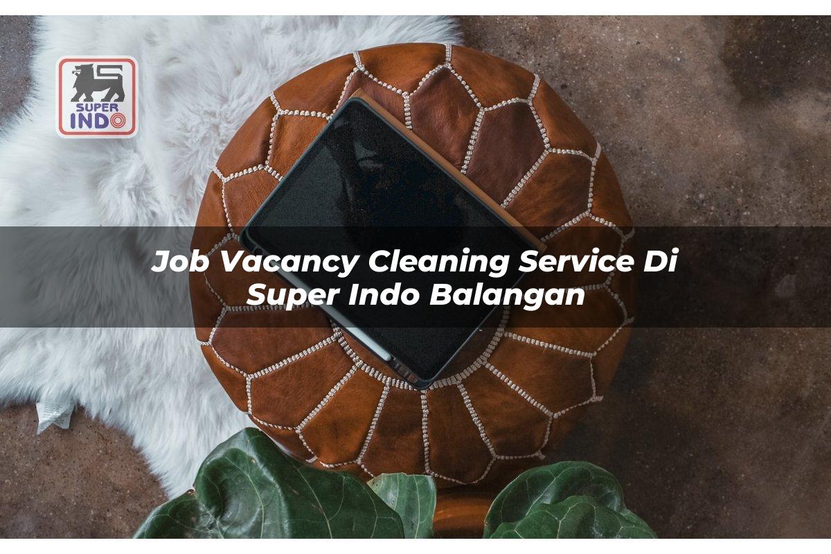 Job Vacancy Cleaning Service di Super Indo Balangan