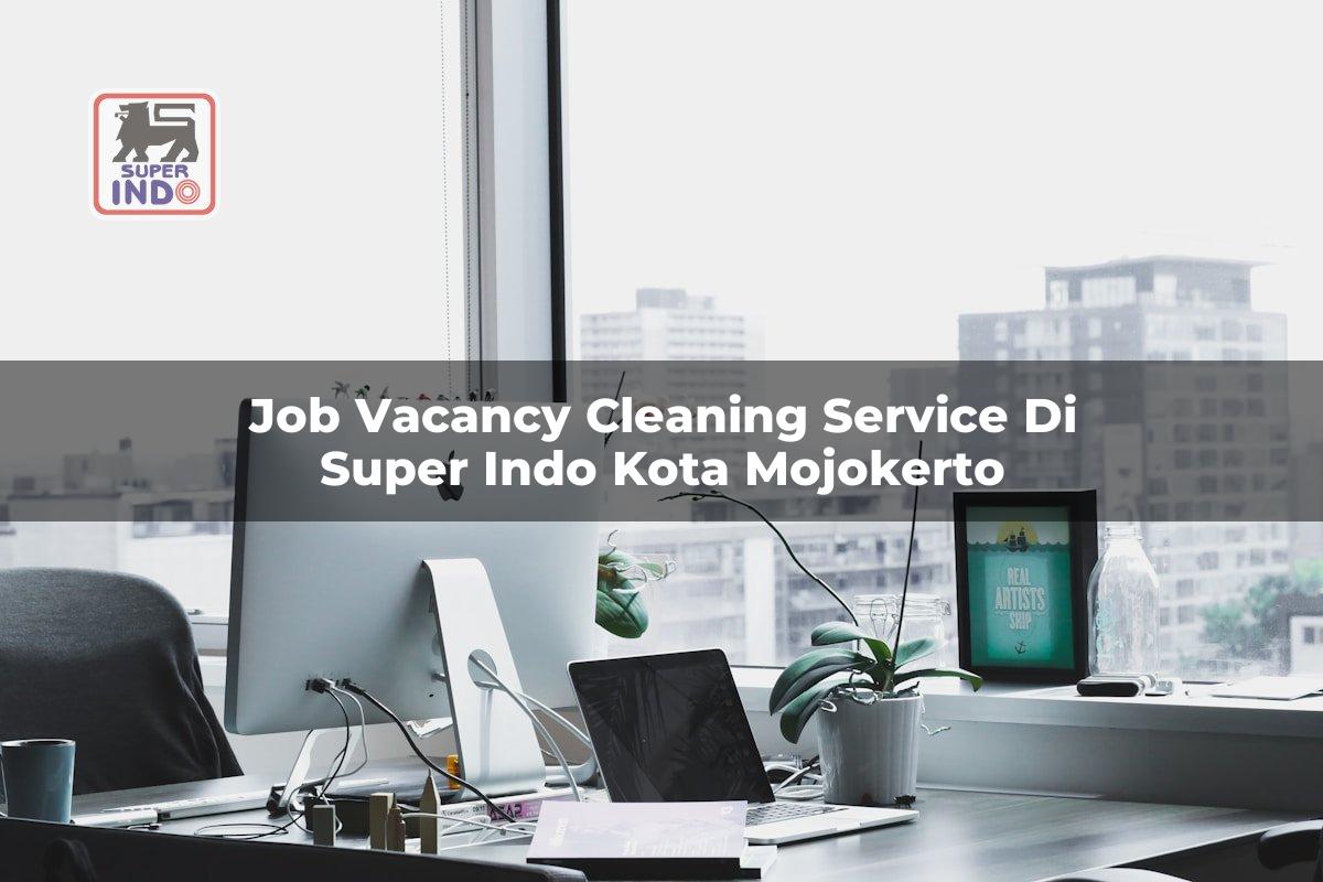 Job Vacancy Cleaning Service di Super Indo Kota Mojokerto