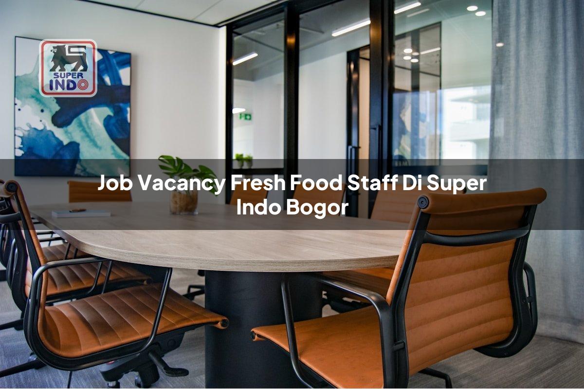 Job Vacancy Fresh Food Staff di Super Indo Bogor