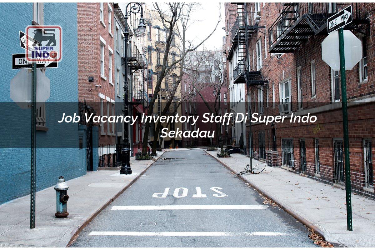 Job Vacancy Inventory Staff di Super Indo Sekadau