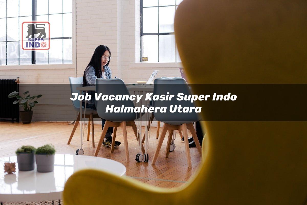 Job Vacancy Kasir Super Indo , Halmahera Utara