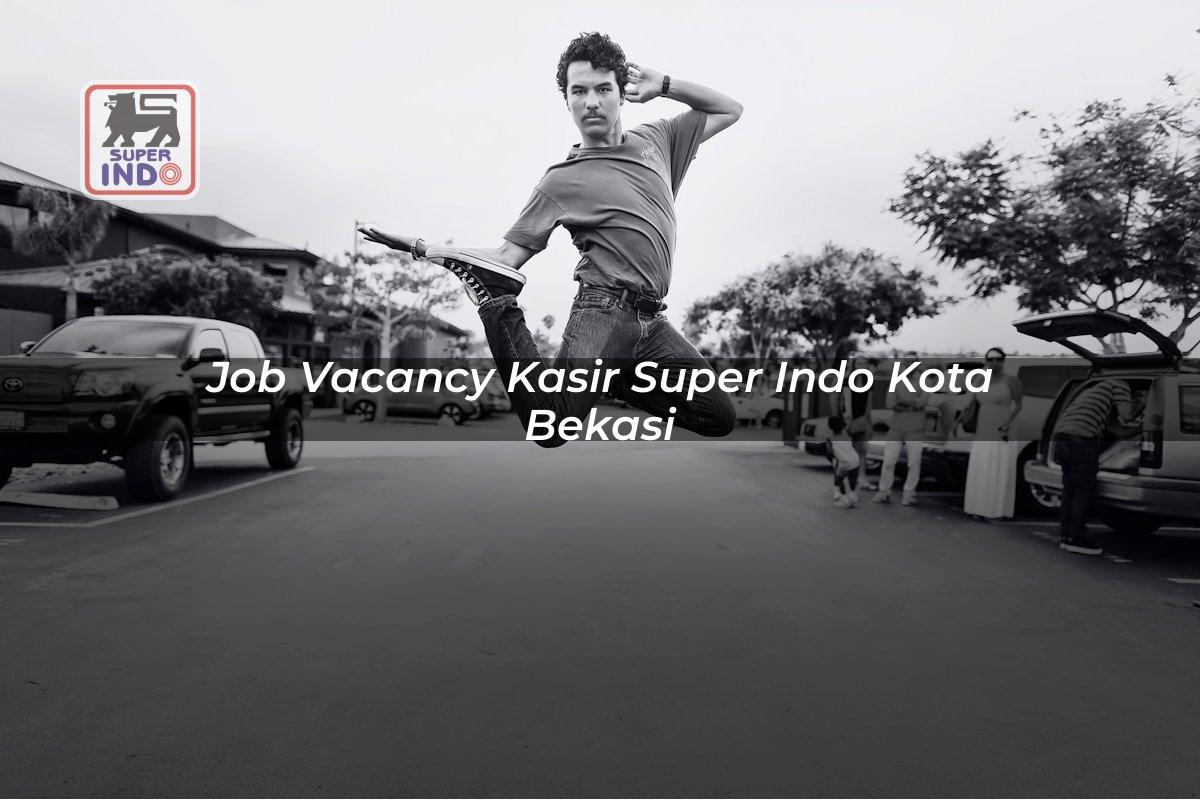 Job Vacancy Kasir Super Indo , Kota Bekasi