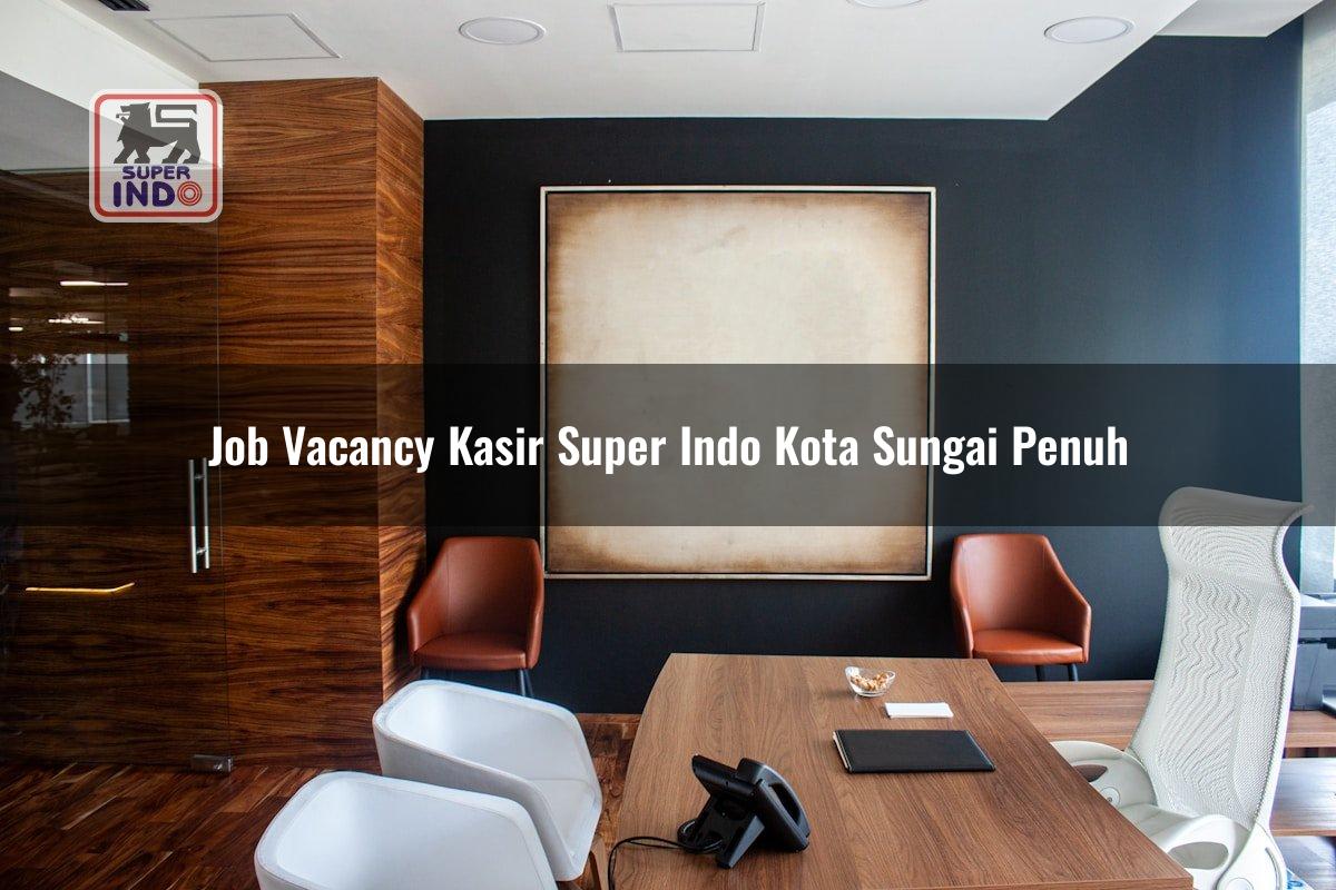 Job Vacancy Kasir Super Indo , Kota Sungai Penuh