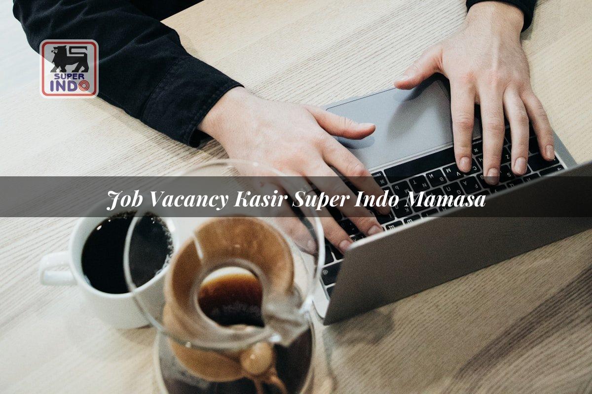 Job Vacancy Kasir Super Indo , Mamasa