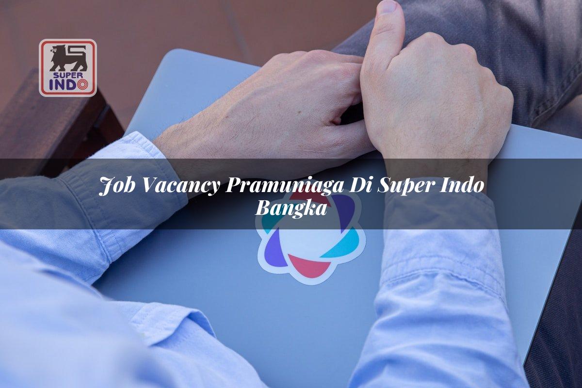 Job Vacancy Pramuniaga di Super Indo Bangka