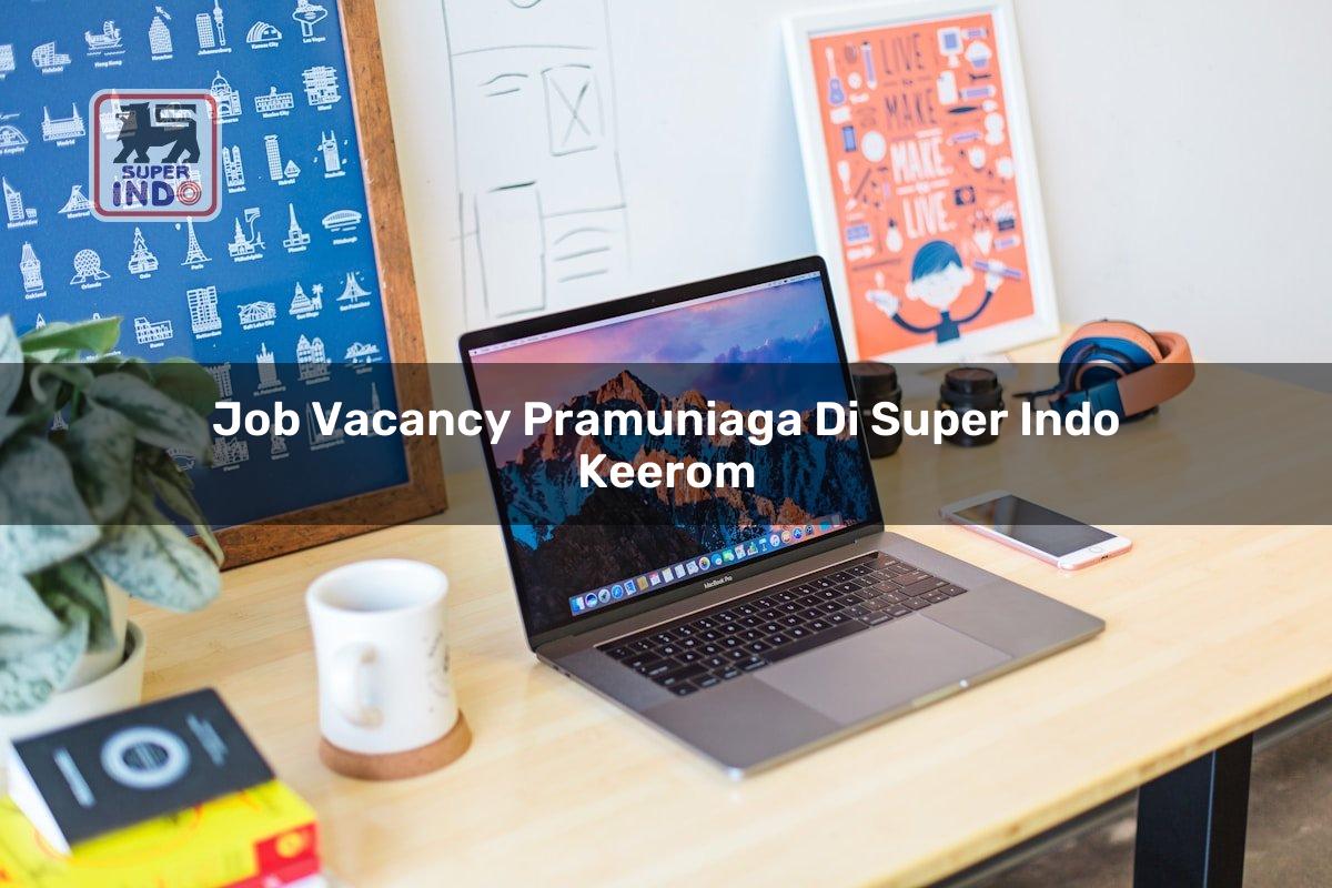 Job Vacancy Pramuniaga di Super Indo Keerom