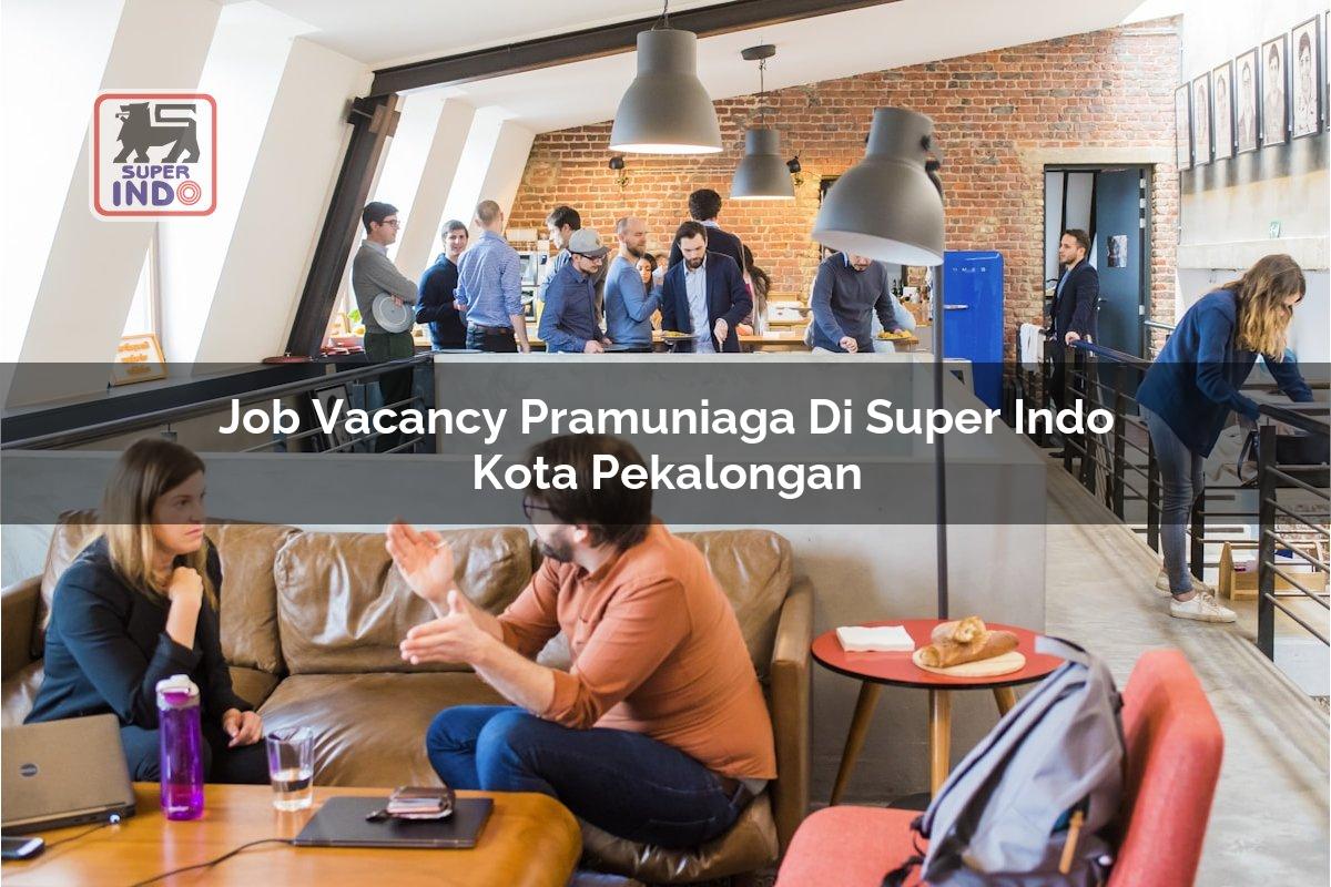 Job Vacancy Pramuniaga di Super Indo Kota Pekalongan