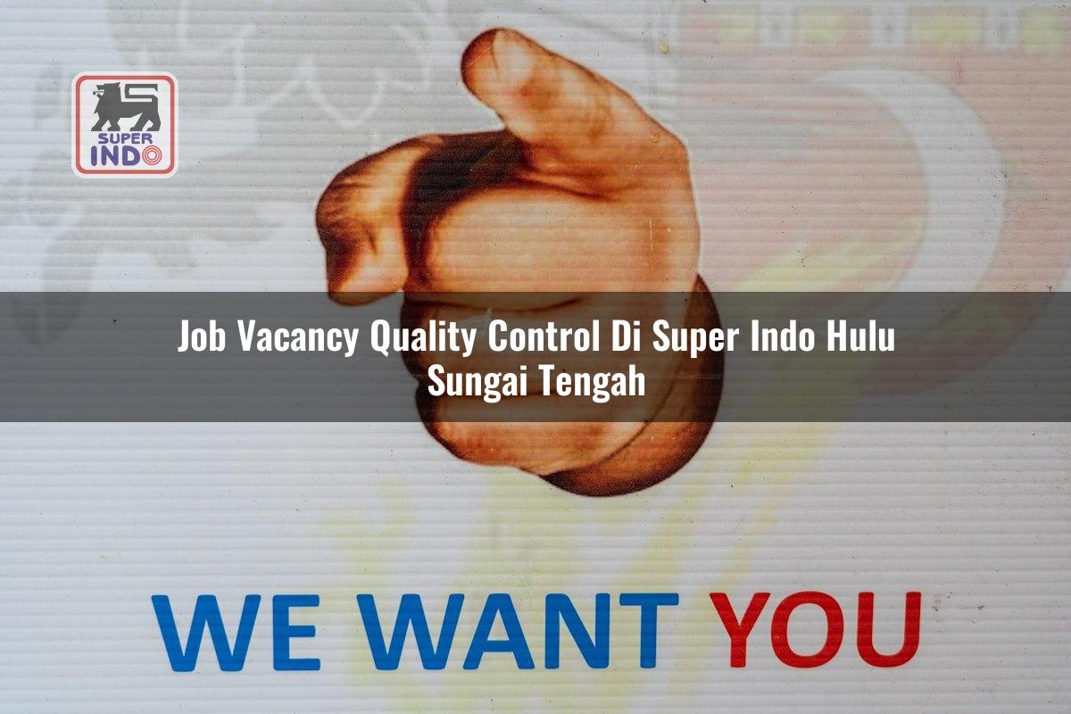 Job Vacancy Quality Control di Super Indo Hulu Sungai Tengah