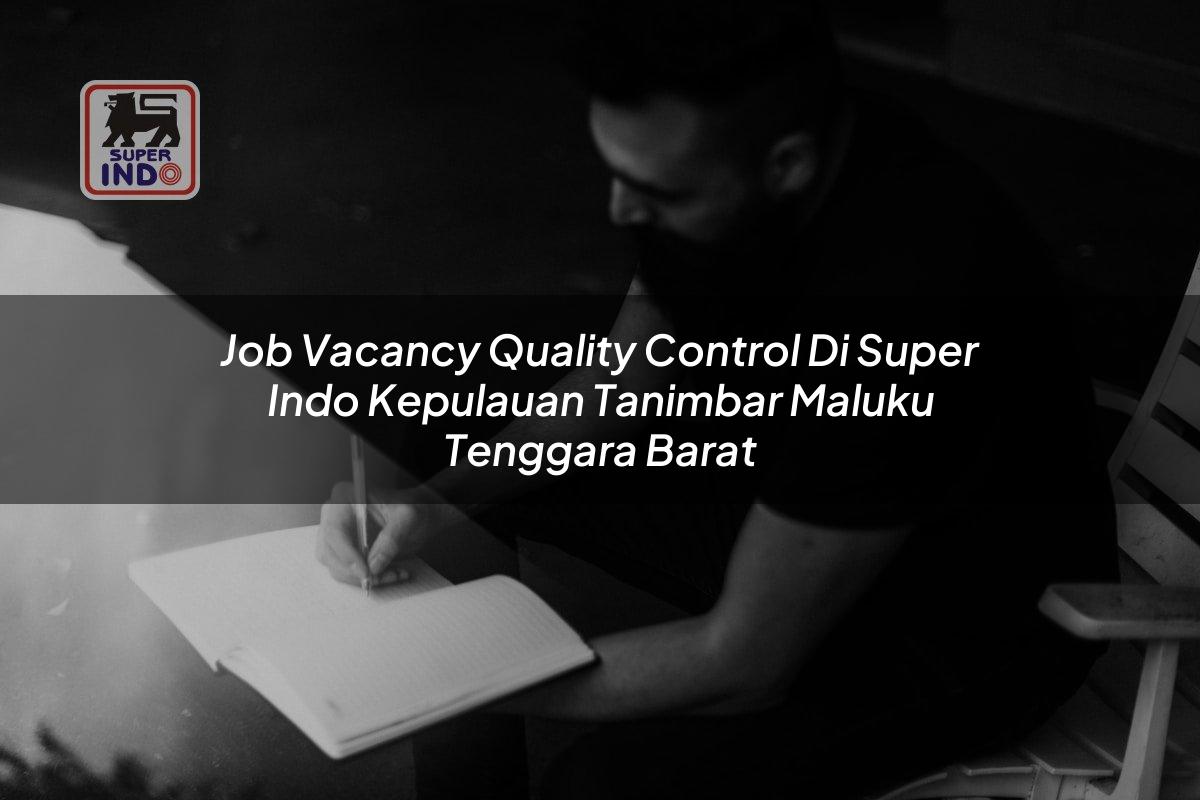 Job Vacancy Quality Control di Super Indo Kepulauan Tanimbar (Maluku Tenggara Barat)