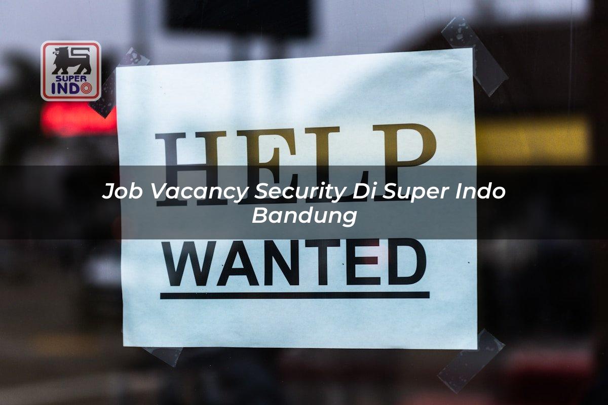 Job Vacancy Security di Super Indo Bandung