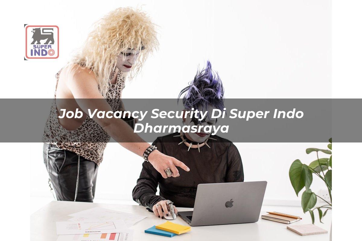 Job Vacancy Security di Super Indo Dharmasraya