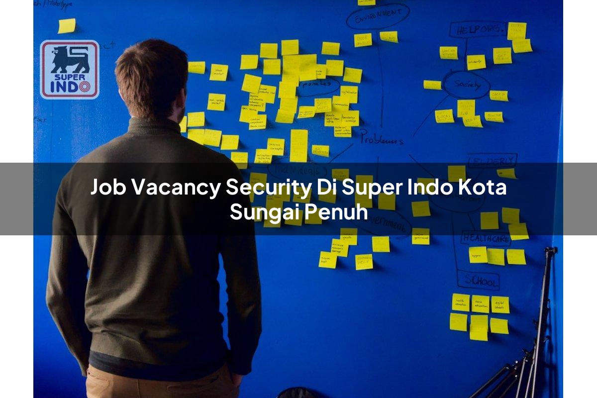 Job Vacancy Security di Super Indo Kota Sungai Penuh