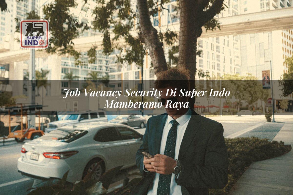 Job Vacancy Security di Super Indo Mamberamo Raya