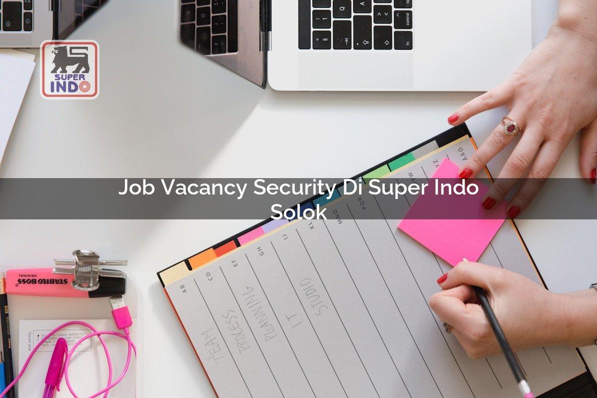 Job Vacancy Security di Super Indo Solok