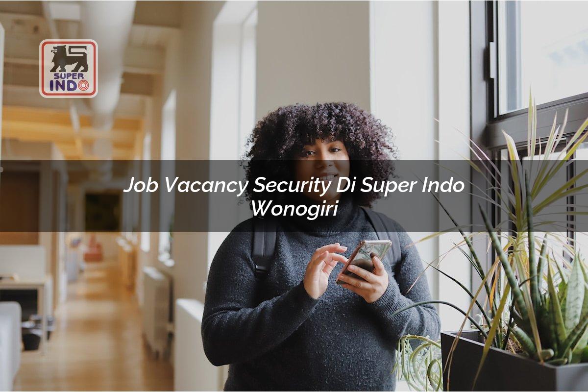 Job Vacancy Security di Super Indo Wonogiri