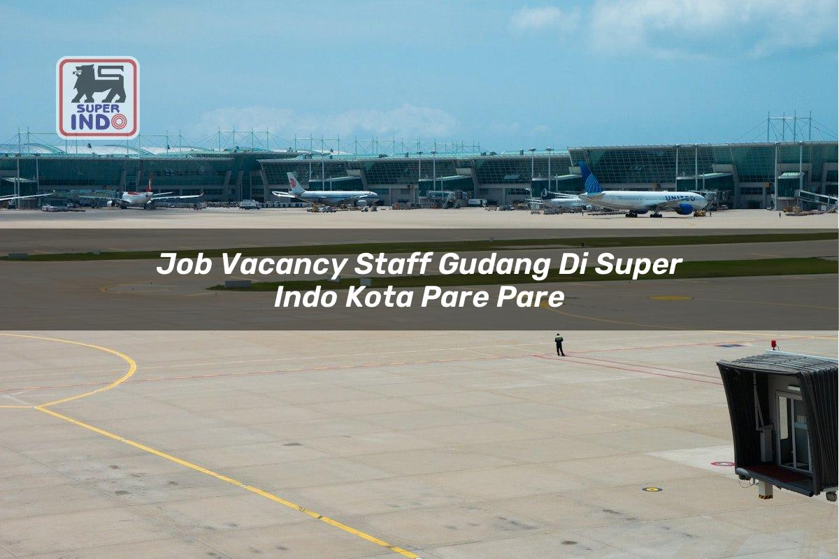 Job Vacancy Staff Gudang di Super Indo Kota Pare Pare