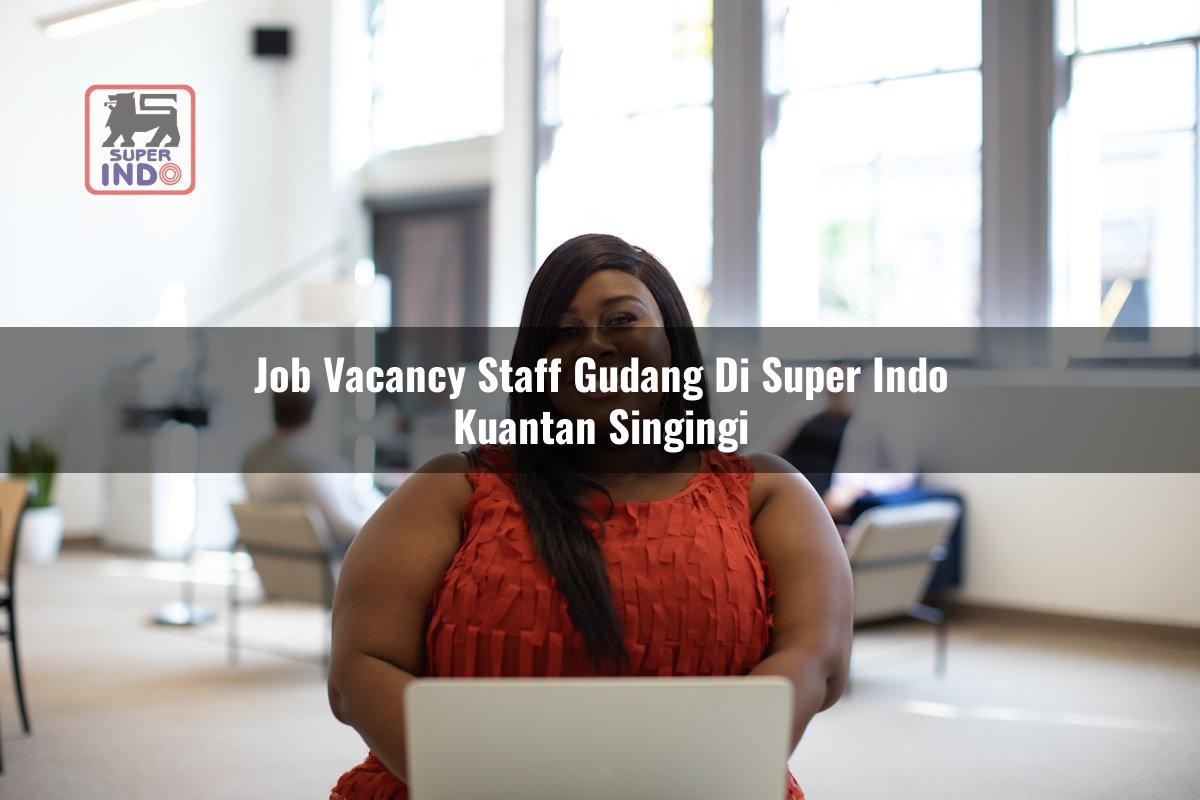 Job Vacancy Staff Gudang di Super Indo Kuantan Singingi