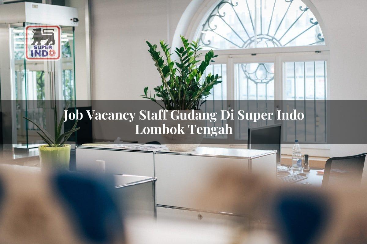 Job Vacancy Staff Gudang di Super Indo Lombok Tengah