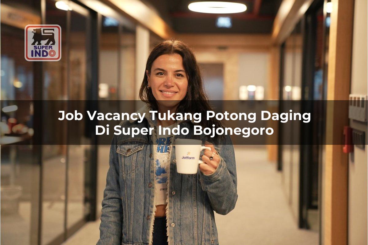 Job Vacancy Tukang Potong Daging di Super Indo Bojonegoro