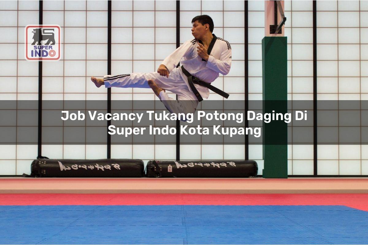 Job Vacancy Tukang Potong Daging di Super Indo Kota Kupang