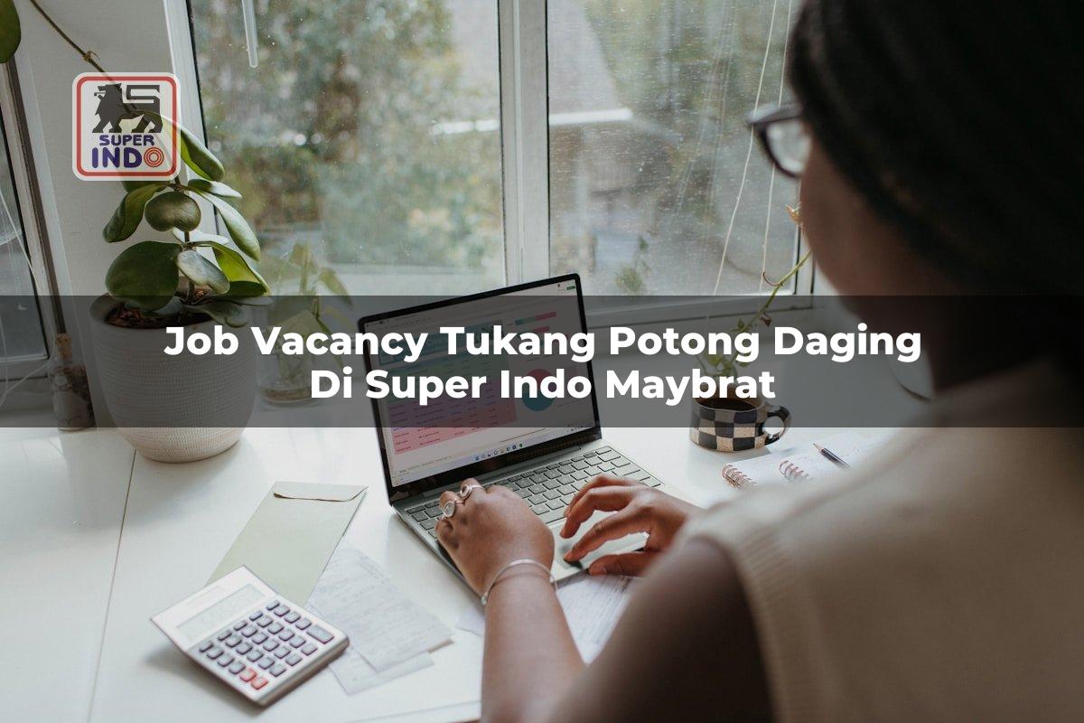 Job Vacancy Tukang Potong Daging di Super Indo Maybrat