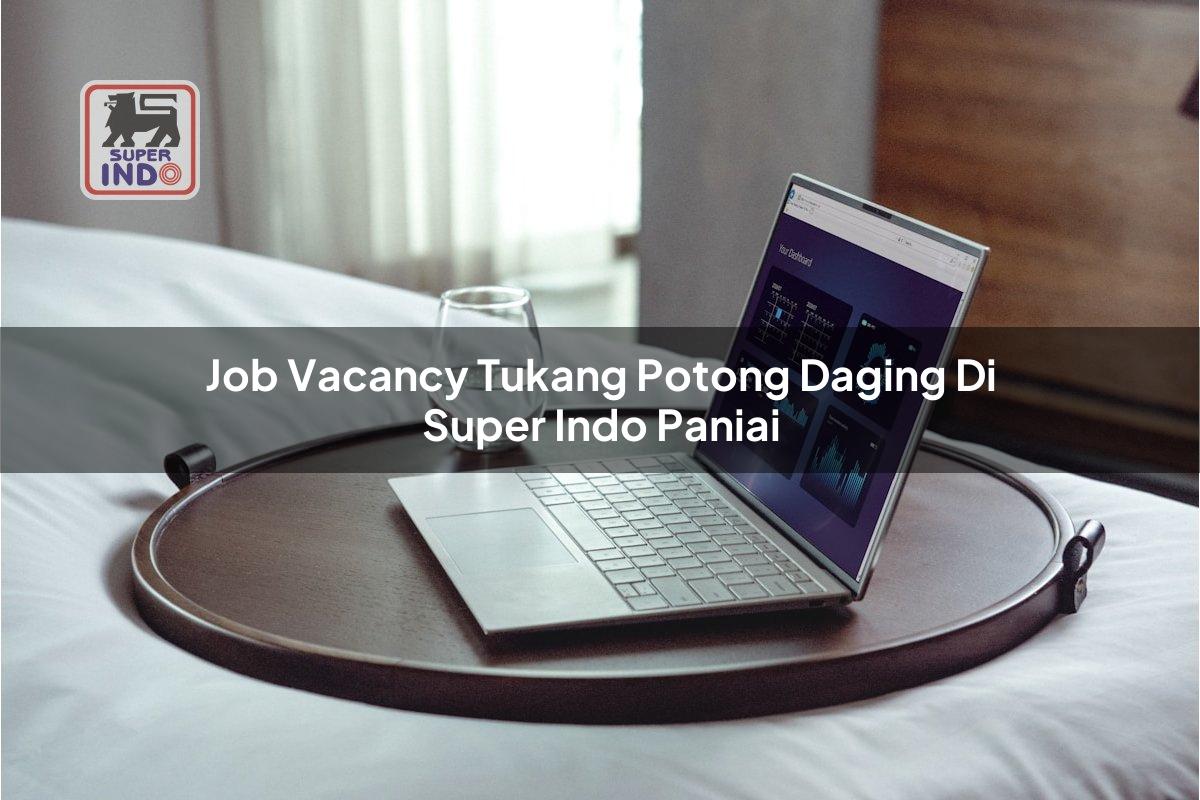 Job Vacancy Tukang Potong Daging di Super Indo Paniai