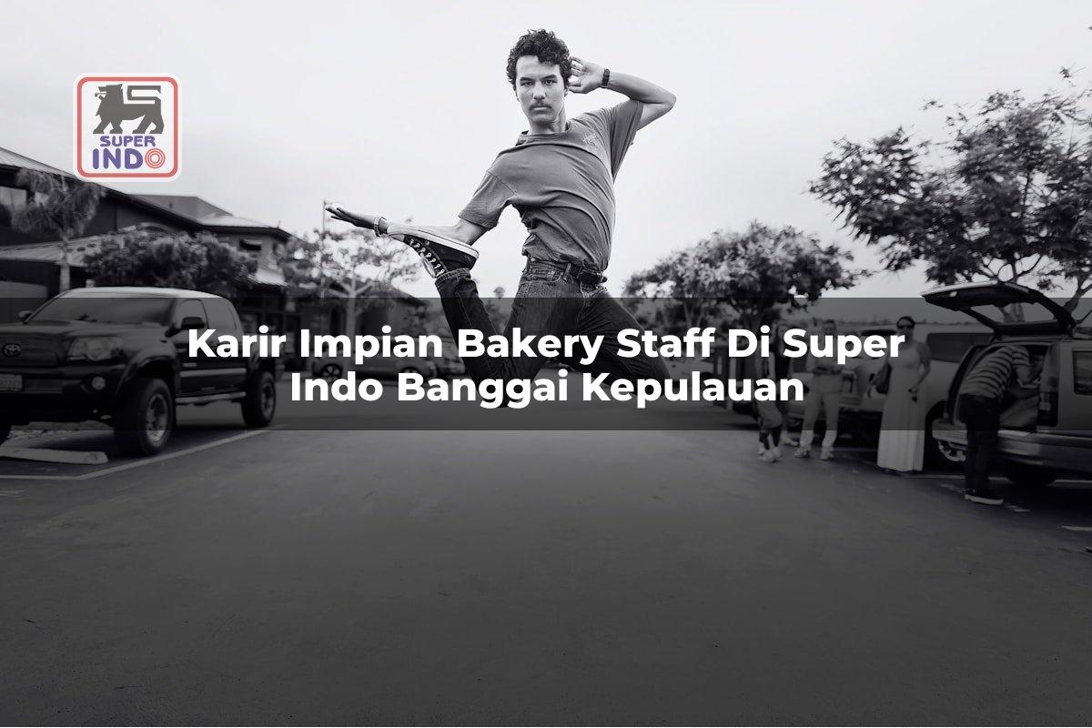 Karir Impian Bakery Staff di Super Indo Banggai Kepulauan