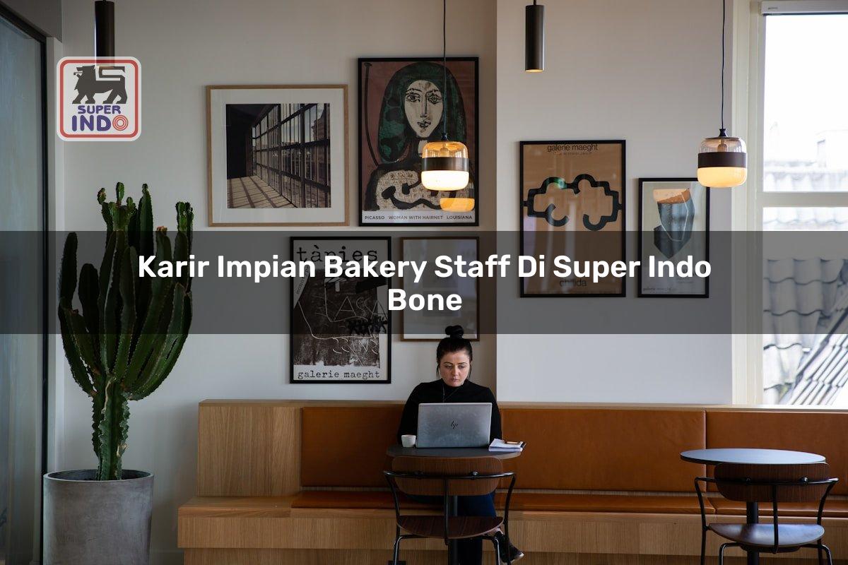 Karir Impian Bakery Staff di Super Indo Bone