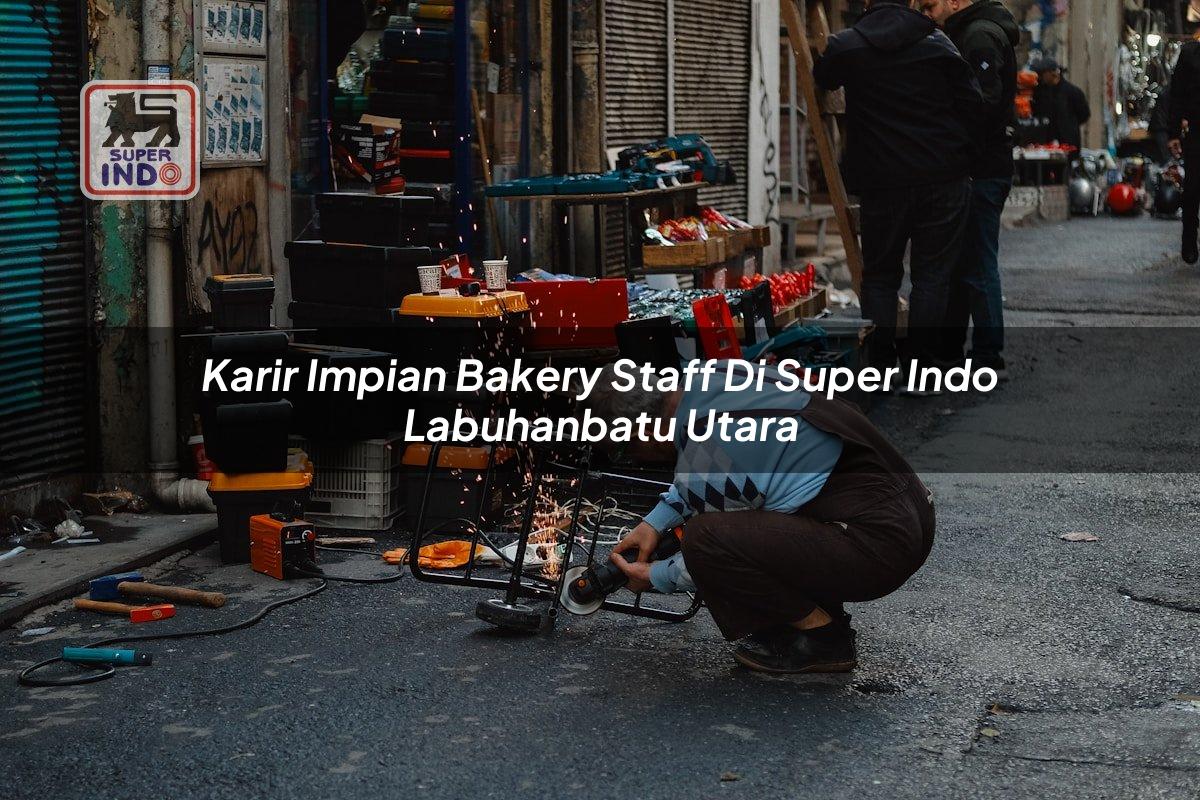 Karir Impian Bakery Staff di Super Indo Labuhanbatu Utara