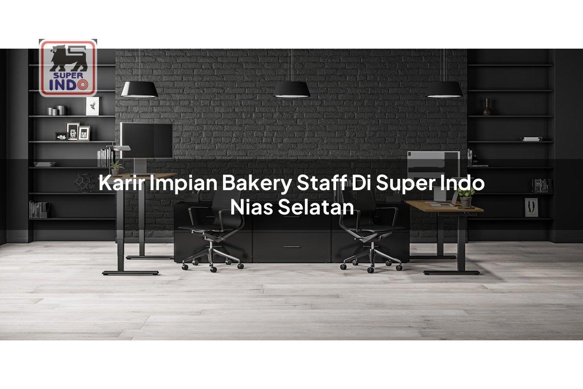 Karir Impian Bakery Staff di Super Indo Nias Selatan