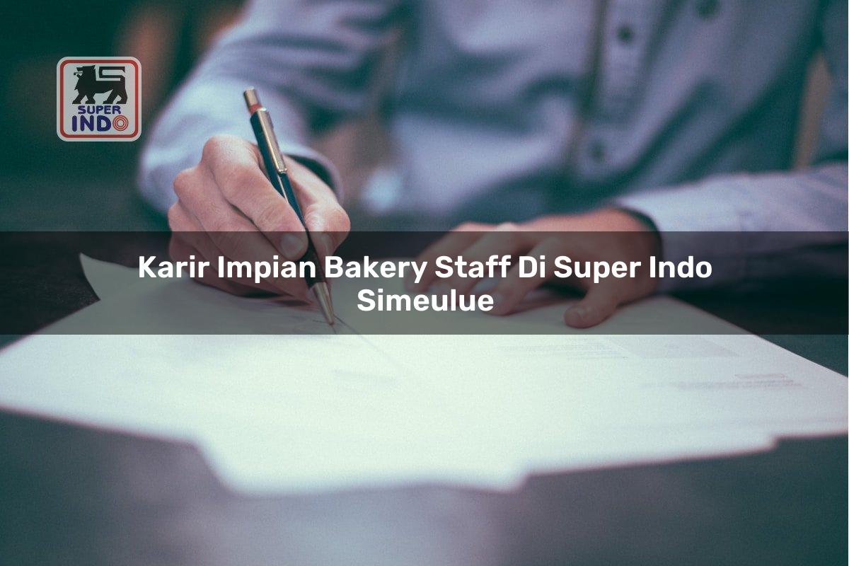 Karir Impian Bakery Staff di Super Indo Simeulue