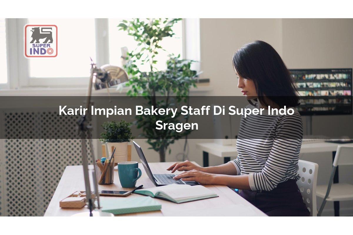 Karir Impian Bakery Staff di Super Indo Sragen